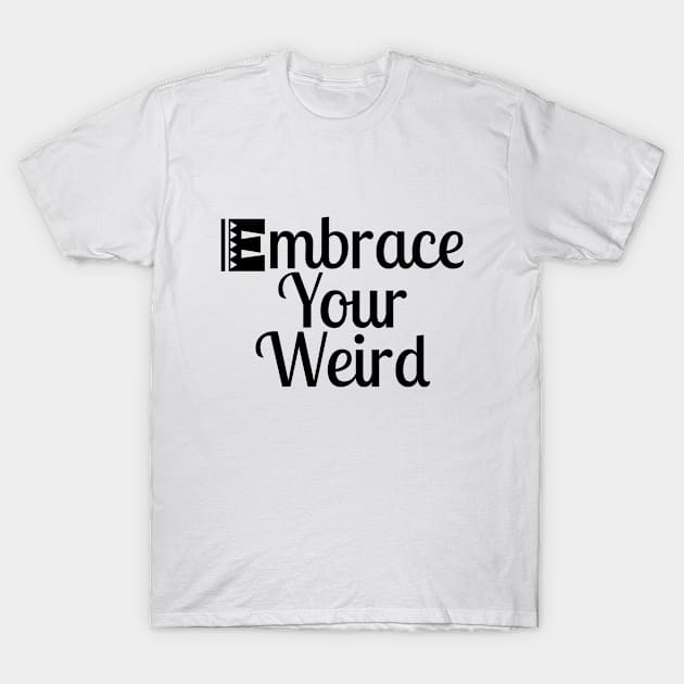 Embrace Your Weird T-Shirt by Color Fluffy